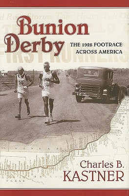 Bunion Derby: The 1928 Footrace Across America by Kastner, Charles B.