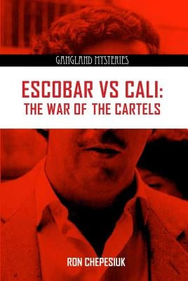 Escobar Vs Cali: The War of the Cartels by Chepesiuk, Ron