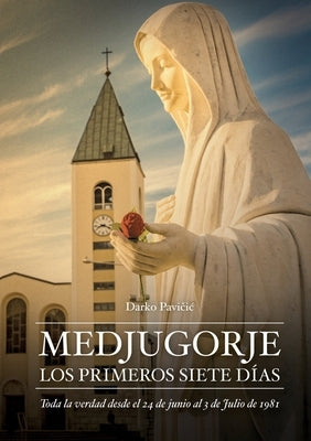 Medjugorje: Los Primeros Siete Dias by Pavicic, Darko