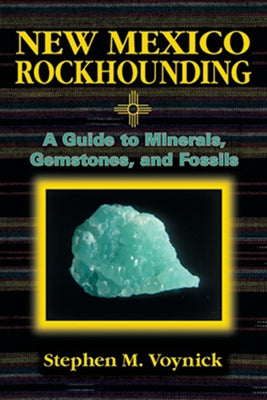 New Mexico Rockhounding by Voynick, Stephen M.