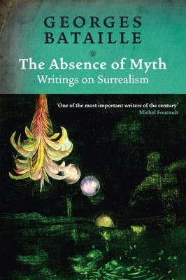 The Absence of Myth: Writings on Surrealism by Bataille, Georges
