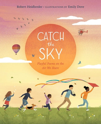 Catch the Sky: Playful Poems on the Air We Share by Heidbreder, Robert