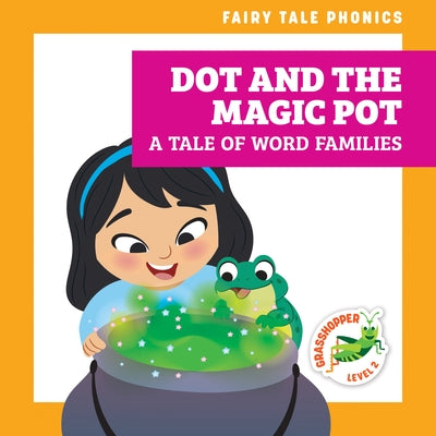 Dot and the Magic Pot: A Tale of Word Families by Donnelly, Rebecca