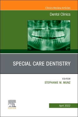 Special Care Dentistry, an Issue of Dental Clinics of North America: Volume 66-2 by Munz, Stephanie M.