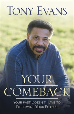 Your Comeback: Your Past Doesn't Have to Determine Your Future by Evans, Tony