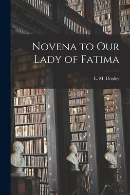 Novena to Our Lady of Fatima by Dooley, L. M. (Lester Martin) 1898-