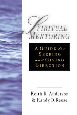 Spiritual Mentoring: A Guide for Seeking Giving Direction by Anderson, Keith R.