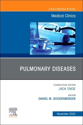 Pulmonary Diseases, an Issue of Medical Clinics of North America: Volume 106-6 by Goodenberger, Daniel M.