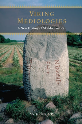 Viking Mediologies: A New History of Skaldic Poetics by Heslop, Kate