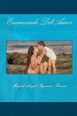 Enamorado Del Amor by Figueroa Ramos, Miguel Angel