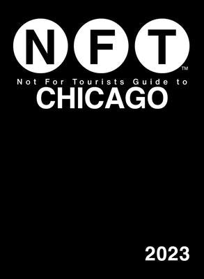 Not for Tourists Guide to Chicago 2023 by Not for Tourists