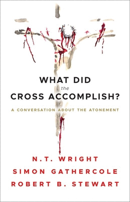 What Did the Cross Accomplish? by Wright, N. T.