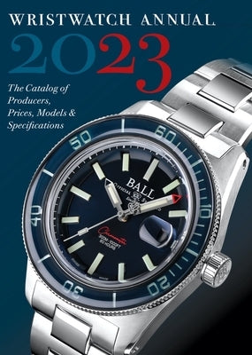 Wristwatch Annual 2023: The Catalog of Producers, Prices, Models, and Specifications by Braun, Peter