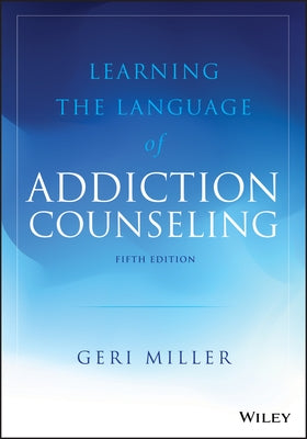 Learning the Language of Addiction Counseling by Miller, Geri