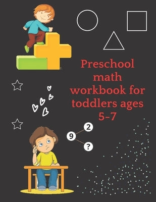 Preschool math workbook for toddlers ages 5-7: Math Preschool Learning Book with Number Tracing and Matching Activities for 5,6 and 7 years old by One, Perfect