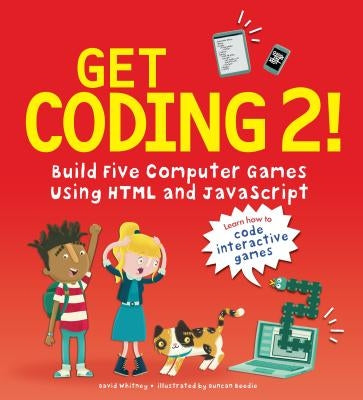 Get Coding 2! Build Five Computer Games Using HTML and JavaScript by Whitney, David