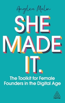 She Made It: The Toolkit for Female Founders in the Digital Age by Malin, Angelica