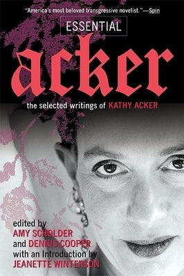 Essential Acker: The Selected Writings of Kathy Acker by Acker, Kathy