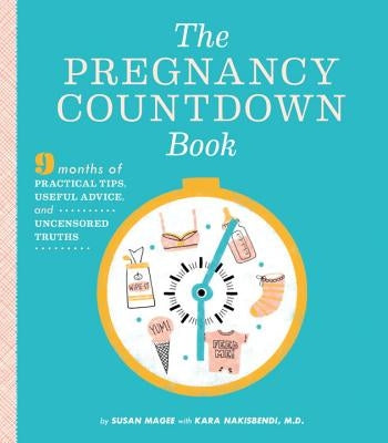 The Pregnancy Countdown Book: Nine Months of Practical Tips, Useful Advice, and Uncensored Truths by Magee, Susan