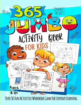 365 Jumbo Activity Book for Kids Ages 4-8: Over 365 Fun Activities Workbook Game For Everyday Learning, Coloring, Dot to Dot, Puzzles, Mazes, Word Sea by Slayer, Activity