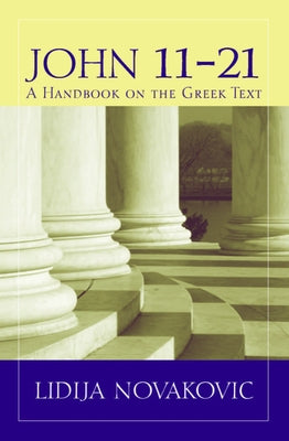 John 11-21: A Handbook on the Greek Text by Novakovic, Lidija