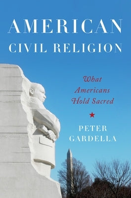 American Civil Religion: What Americans Hold Sacred by Gardella, Peter