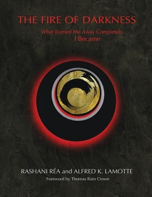 The Fire of Darkness: What Burned Me Away Completely, I Became by Lamotte, Alfred K.
