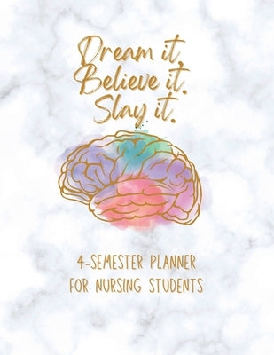 Dream it! Believe it! Slay it! Student Nurse Planner: 4-semester monthly and weekly planner for RN, LVN/LPN students with fill-in yourself year and mo by Johnson, Jp
