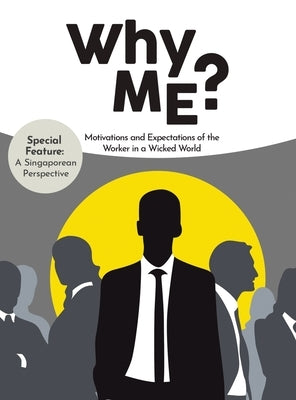 Why Me?: Motivations and Expectations of the Worker in a Wicked World by Yap, Janson