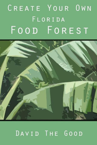 Create Your Own Florida Food Forest by Good, David the