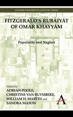 Fitzgerald's Rubáiyát of Omar Khayyám: Popularity and Neglect by Poole, Adrian