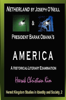 Netherland by Joseph O'Neill & President Barak Obama's America: A Historical-Literary Examination by Kim, H. C. (Heerak Christian)