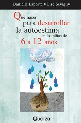 Que hacer para desarrollar la autoestima en los ninos de 6 a 12 anos by Laporte, Danielle