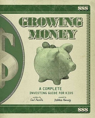 Growing Money: A Complete Investing Guide for Kids by Karlitz, Gail