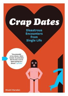 Crap Dates: Disastrous Encounters from Single Life by Marsden, Rhodri