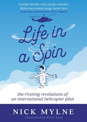 Life in a Spin: The Riveting Revelations of an International Helicopter Pilot by Mylne, Nick