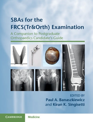 Sbas for the Frcs(tr&orth) Examination: A Companion to Postgraduate Orthopaedics Candidate's Guide by Banaszkiewicz, Paul A.