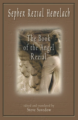Sepher Rezial Hemelach: The Book of the Angel Rezial by Savedow, Steve