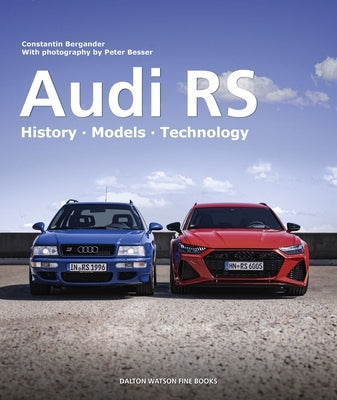 Audi RS: History - Models - Technology by Bergander, Constantin