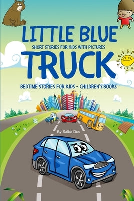 Little Blue Truck - Short Stories For Kids With Pictures: Bedtime Stories For Kids - Children's Books by Dos, Salba