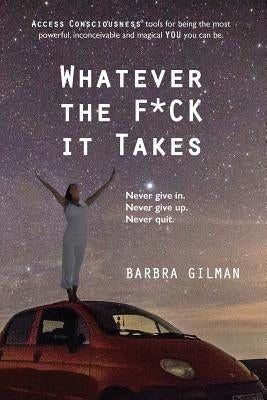 Whatever The F*ck It Takes by Gilman, Barbra