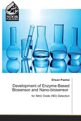 Development of Enzyme-Based Biosensor and Nano-biosensor by Pashai, Ehsan