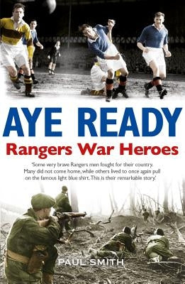 Aye Ready: Rangers War Heroes by Smith, Paul