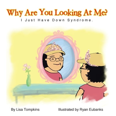 Why Are You Looking At Me?: I Just Have Down Syndrome. by Tompkins, Lisa