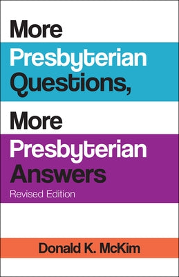 More Presbyterian Questions, More Presbyterian Answers, Revised Edition by McKim, Donald K.