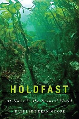 Holdfast: At Home in the Natural World by Moore, Kathleen Dean