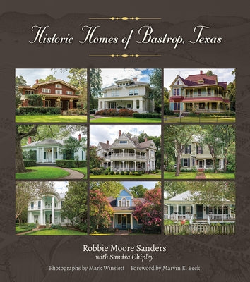 Historic Homes of Bastrop, Texas: Volume 23 by Sanders, Robbie Moore