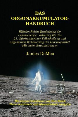 Das Orgonakkumulator Handbuch: Wilhelm Reichs Entdeckung der Lebensenergie. Rüstzeug für das 21. Jahrhundert zur Selbstheilung und allgemeinen Verbes by DeMeo, James