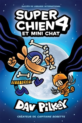 Super Chien: N° 4 - Super Chien Et Mini Chat by Pilkey, Dav