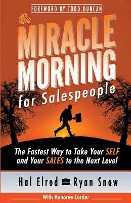 The Miracle Morning for Salespeople: The Fastest Way to Take Your SELF and Your SALES to the Next Level by Snow, Ryan